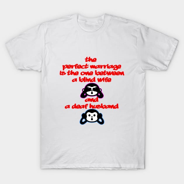 the perfect marriage is the one between a , perfectblind wife and a deaf husband T-Shirt by Esus Store